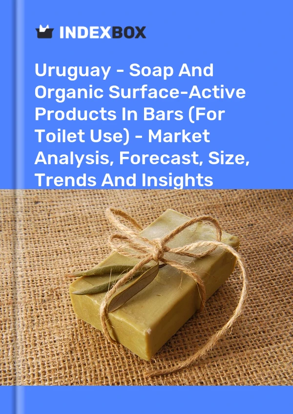 Uruguay - Soap And Organic Surface-Active Products In Bars (For Toilet Use) - Market Analysis, Forecast, Size, Trends And Insights