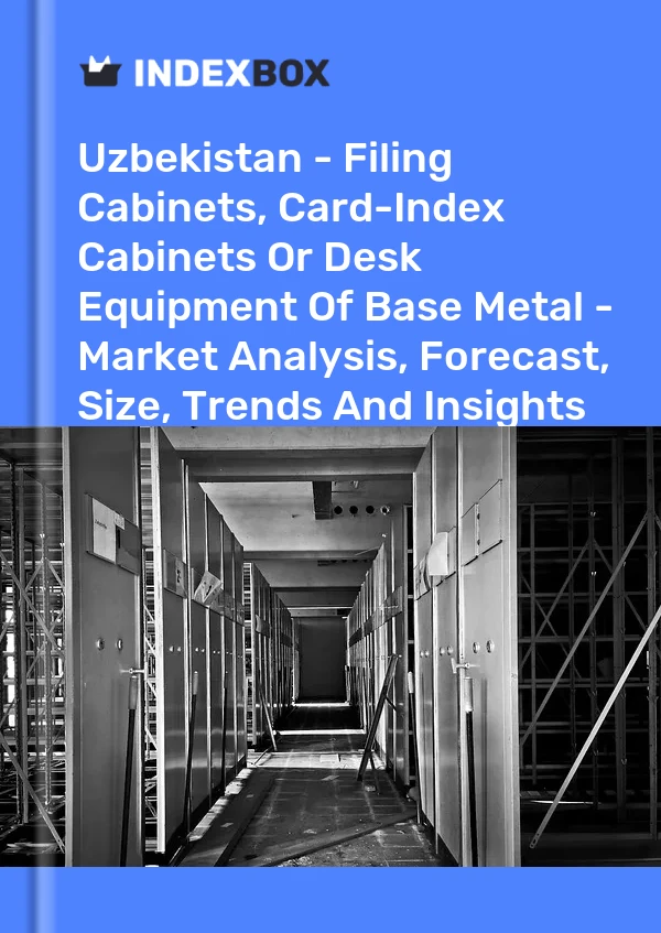 Report Uzbekistan - Filing Cabinets, Card-Index Cabinets or Desk Equipment of Base Metal - Market Analysis, Forecast, Size, Trends and Insights for 499$