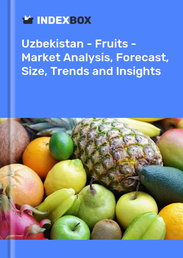 Report Uzbekistan - Fruits - Market Analysis, Forecast, Size, Trends and Insights for 499$