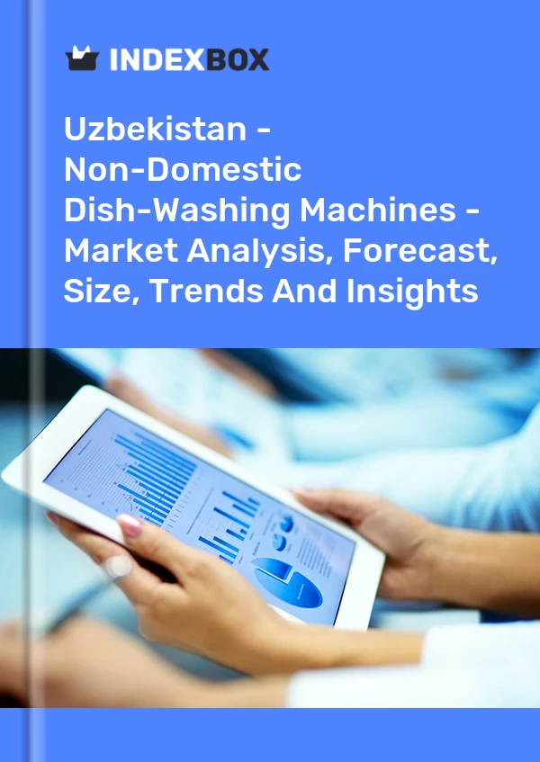 Uzbekistan - Non-Domestic Dish-Washing Machines - Market Analysis, Forecast, Size, Trends And Insights