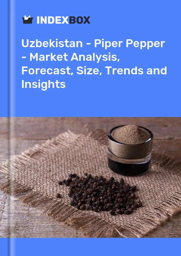报告 乌兹别克斯坦 - Piper Pepper - 市场分析、预测、规模、趋势和见解 for 499$