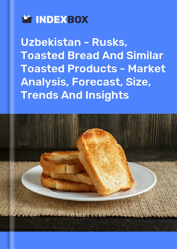 Report Uzbekistan - Rusks, Toasted Bread and Similar Toasted Products - Market Analysis, Forecast, Size, Trends and Insights for 499$