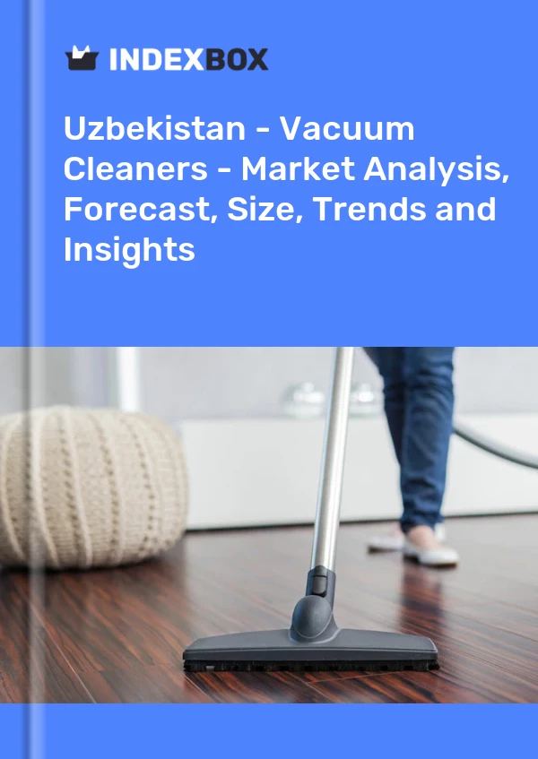 Report Uzbekistan - Vacuum Cleaners - Market Analysis, Forecast, Size, Trends and Insights for 499$