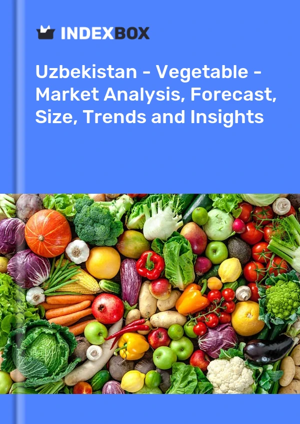 报告 乌兹别克斯坦 - 蔬菜 - 市场分析、预测、规模、趋势和见解 for 499$