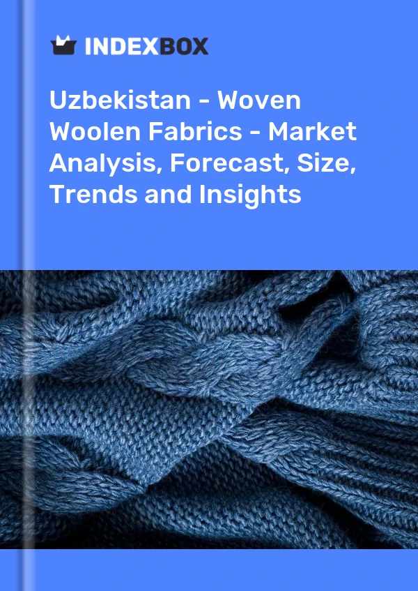 Uzbekistan - Woven Woolen Fabrics - Market Analysis, Forecast, Size, Trends and Insights