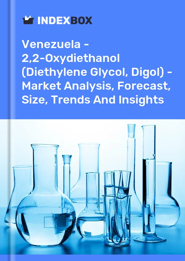 Venezuela - 2,2-Oxydiethanol (Diethylene Glycol, Digol) - Market Analysis, Forecast, Size, Trends And Insights