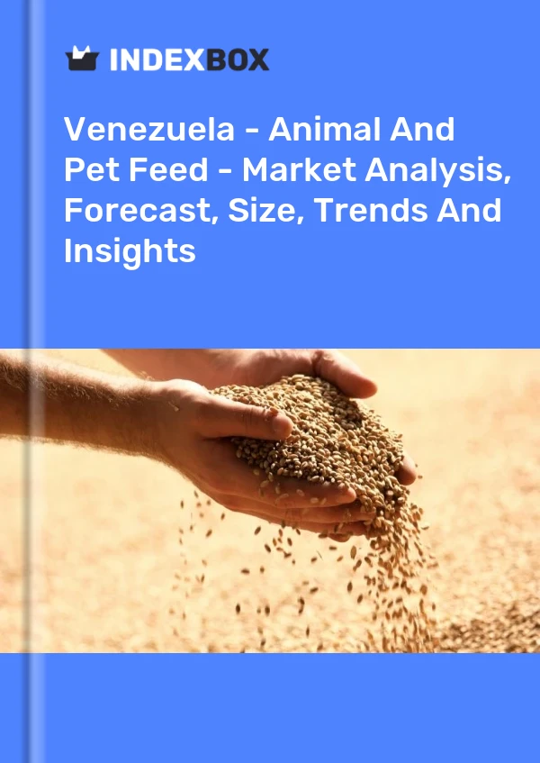 报告 委内瑞拉 - 动物和宠物饲料 - 市场分析、预测、规模、趋势和见解 for 499$