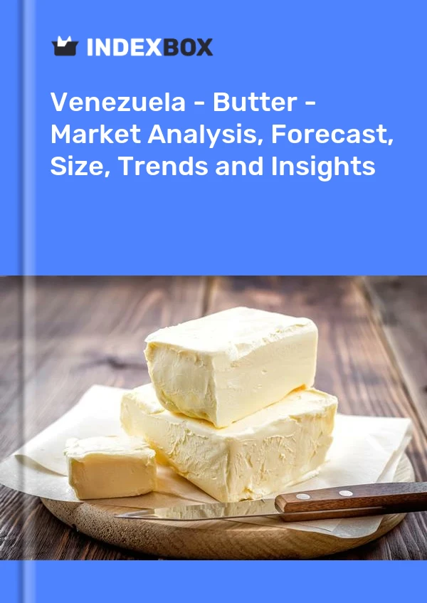 Venezuela - Butter - Market Analysis, Forecast, Size, Trends and Insights