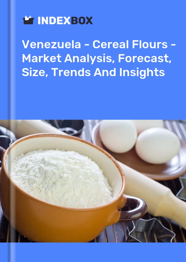 Report Venezuela - Cereal Flours - Market Analysis, Forecast, Size, Trends and Insights for 499$