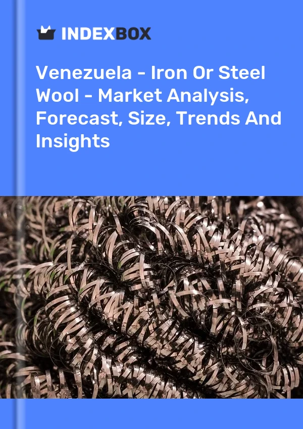 Venezuela - Iron Or Steel Wool - Market Analysis, Forecast, Size, Trends And Insights