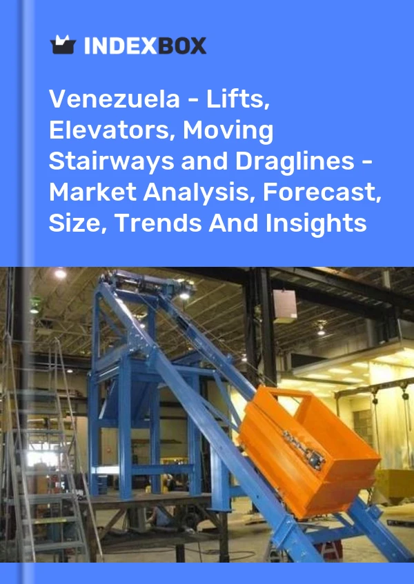 报告 委内瑞拉 - 升降机、升降机、移动楼梯和吊斗铲 - 市场分析、预测、规模、趋势和见解 for 499$