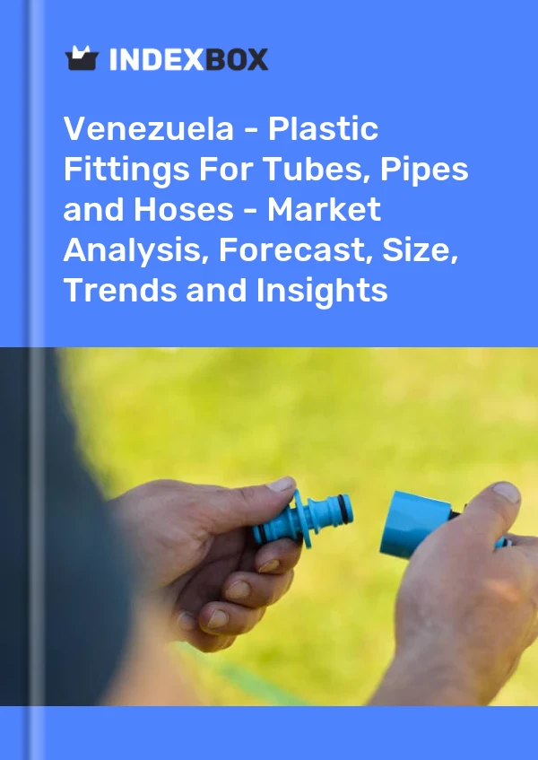 Venezuela - Plastic Fittings For Tubes, Pipes and Hoses - Market Analysis, Forecast, Size, Trends and Insights
