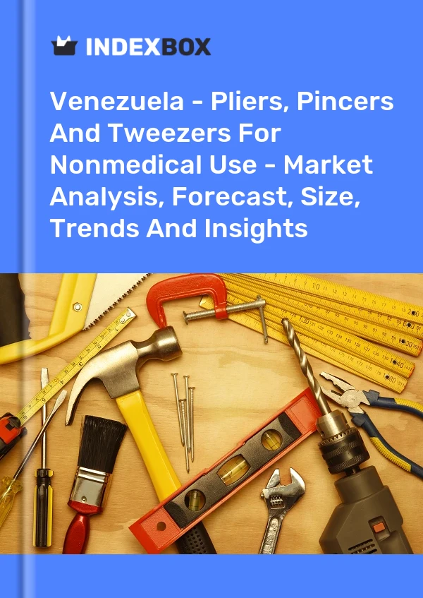 Report Venezuela - Pliers, Pincers and Tweezers for Nonmedical Use - Market Analysis, Forecast, Size, Trends and Insights for 499$