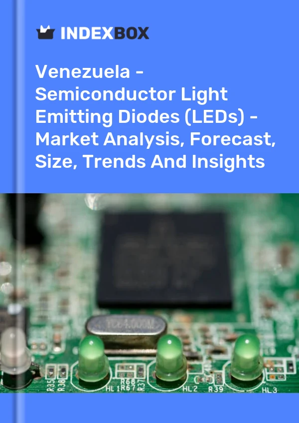 Venezuela - Semiconductor Light Emitting Diodes (LEDs) - Market Analysis, Forecast, Size, Trends And Insights