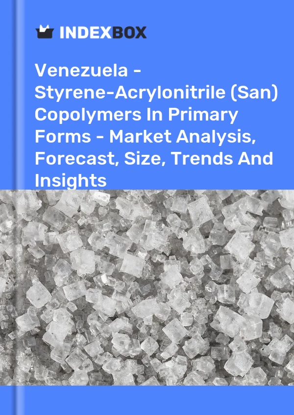 Venezuela - Styrene-Acrylonitrile (San) Copolymers In Primary Forms - Market Analysis, Forecast, Size, Trends And Insights