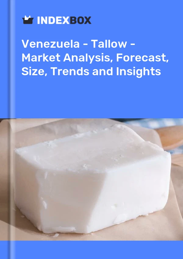 Venezuela - Tallow - Market Analysis, Forecast, Size, Trends and Insights