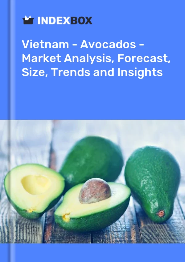 报告 越南 - 鳄梨 - 市场分析、预测、规模、趋势和见解 for 499$