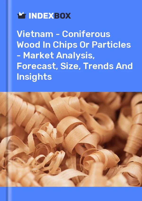 报告 越南 - 碎片或颗粒中的针叶木 - 市场分析、预测、规模、趋势和见解 for 499$