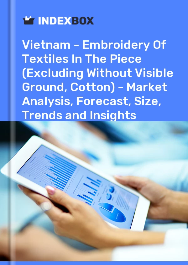 Report Vietnam - Embroidery of Textiles in the Piece (Excluding Without Visible Ground, Cotton) - Market Analysis, Forecast, Size, Trends and Insights for 499$