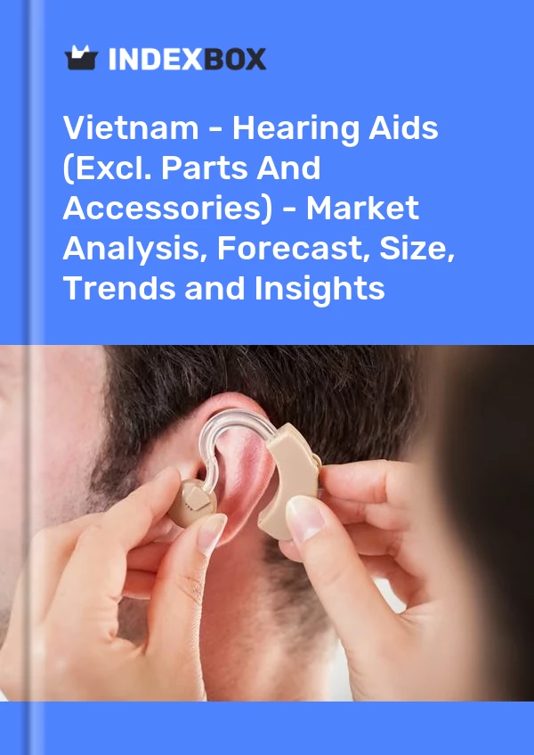 报告 越南 - 助听器（不包括零件和配件）- 市场分析、预测、规模、趋势和见解 for 499$