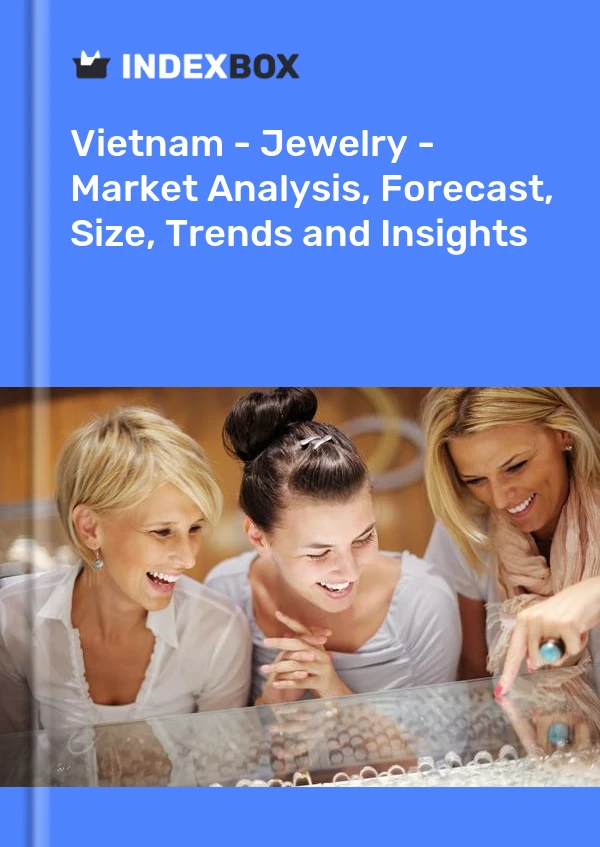 Report Vietnam - Jewelry - Market Analysis, Forecast, Size, Trends and Insights for 499$