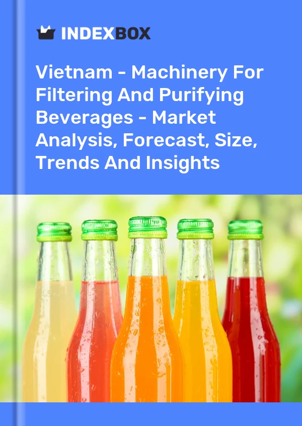 报告 越南 - 过滤和净化饮料的机械 - 市场分析、预测、规模、趋势和见解 for 499$