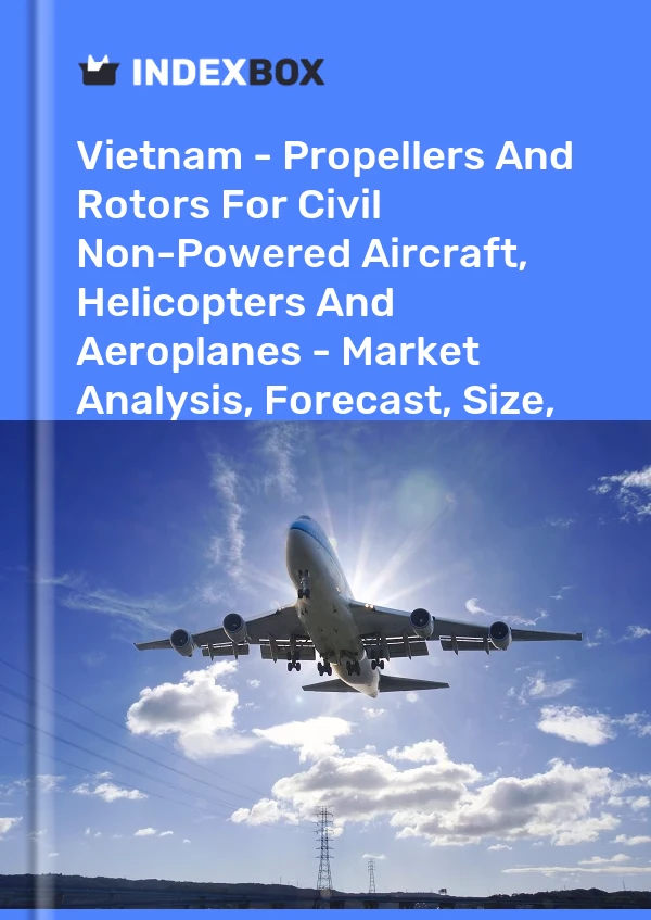 Report Vietnam - Propellers and Rotors for Civil Non-Powered Aircraft, Helicopters and Aeroplanes - Market Analysis, Forecast, Size, Trends and Insights for 499$