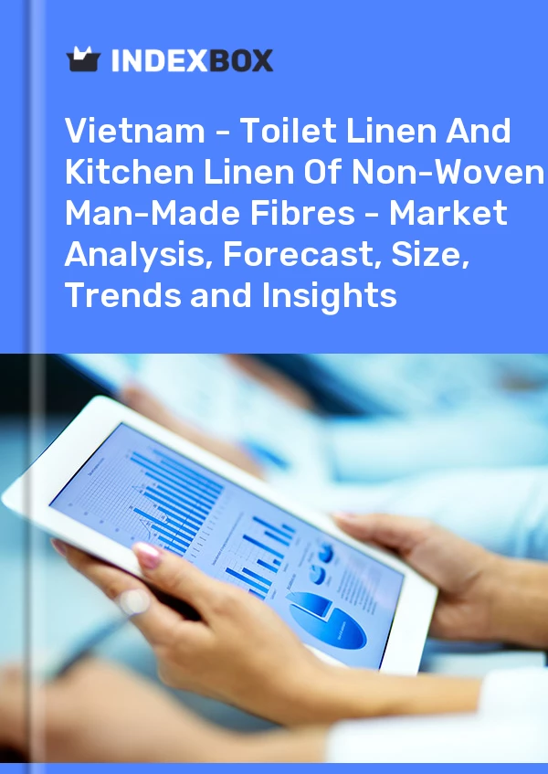 Report Vietnam - Toilet Linen and Kitchen Linen of Non-Woven Man-Made Fibres - Market Analysis, Forecast, Size, Trends and Insights for 499$
