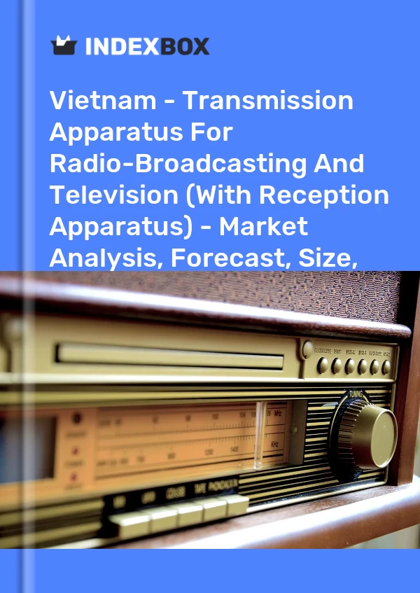 报告 越南 - 无线电广播和电视传输设备（带接收设备） - 市场分析、预测、规模、趋势和见解 for 499$