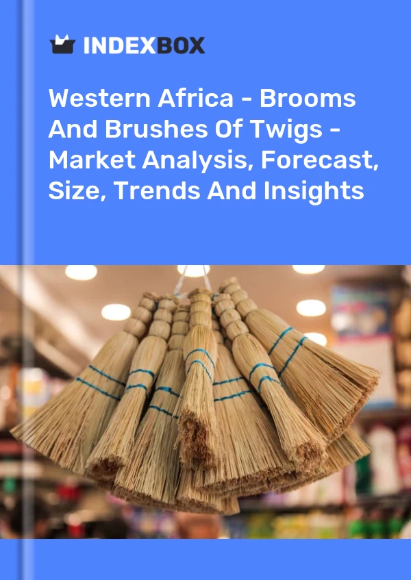Report Western Africa - Brooms and Brushes of Twigs - Market Analysis, Forecast, Size, Trends and Insights for 499$