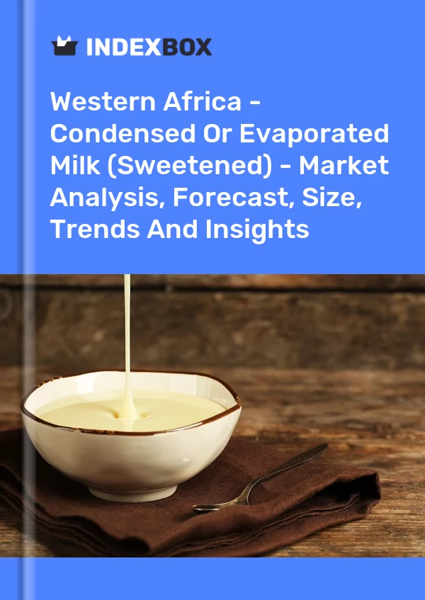 Report Western Africa - Condensed or Evaporated Milk (Sweetened) - Market Analysis, Forecast, Size, Trends and Insights for 499$