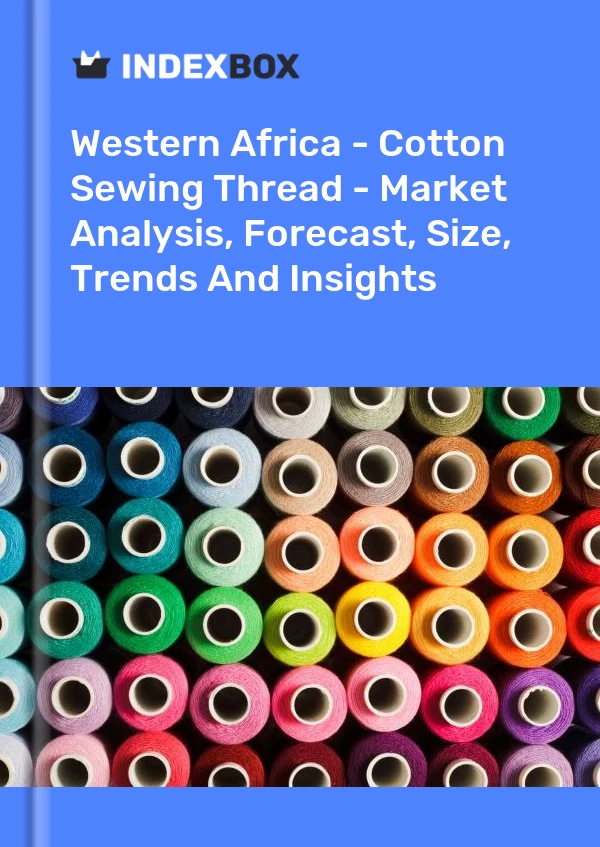 Report Western Africa - Cotton Sewing Thread - Market Analysis, Forecast, Size, Trends and Insights for 499$