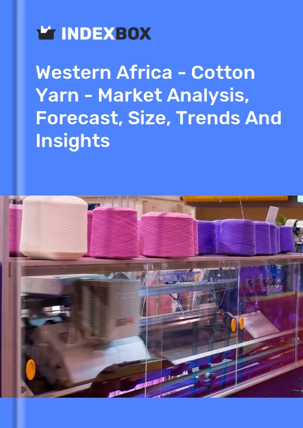 Report Western Africa - Cotton Yarn - Market Analysis, Forecast, Size, Trends and Insights for 499$