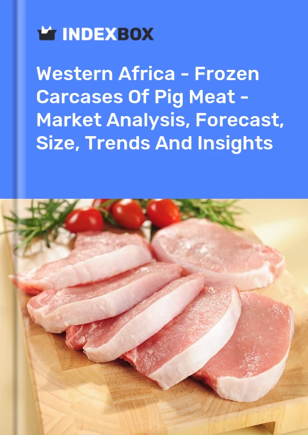 报告 西非 - 冷冻猪肉 - 市场分析、预测、规模、趋势和见解 for 499$