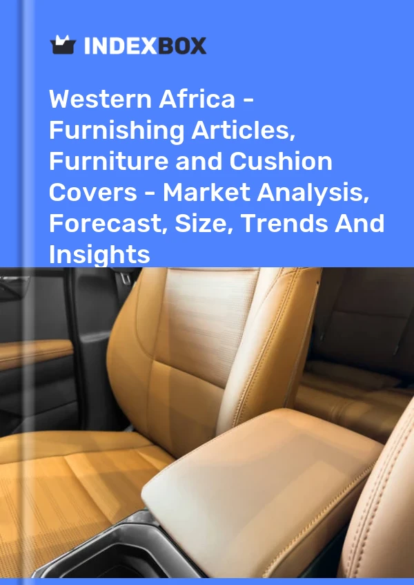 Report Western Africa - Furnishing Articles, Furniture and Cushion Covers - Market Analysis, Forecast, Size, Trends and Insights for 499$