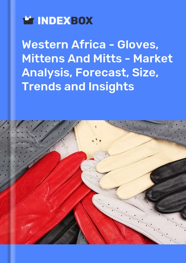 Report Western Africa - Gloves, Mittens and Mitts - Market Analysis, Forecast, Size, Trends and Insights for 499$