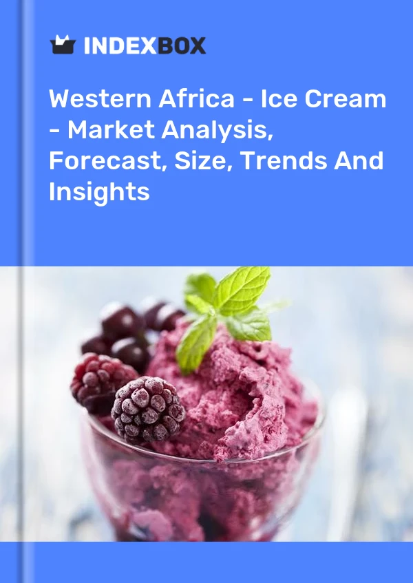Report Western Africa - Ice Cream - Market Analysis, Forecast, Size, Trends and Insights for 499$