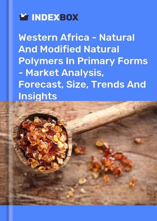 Report Western Africa - Natural and Modified Natural Polymers in Primary Forms - Market Analysis, Forecast, Size, Trends and Insights for 499$