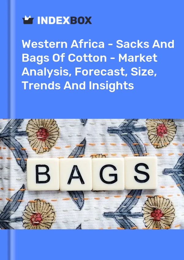 Report Western Africa - Sacks and Bags of Cotton - Market Analysis, Forecast, Size, Trends and Insights for 499$
