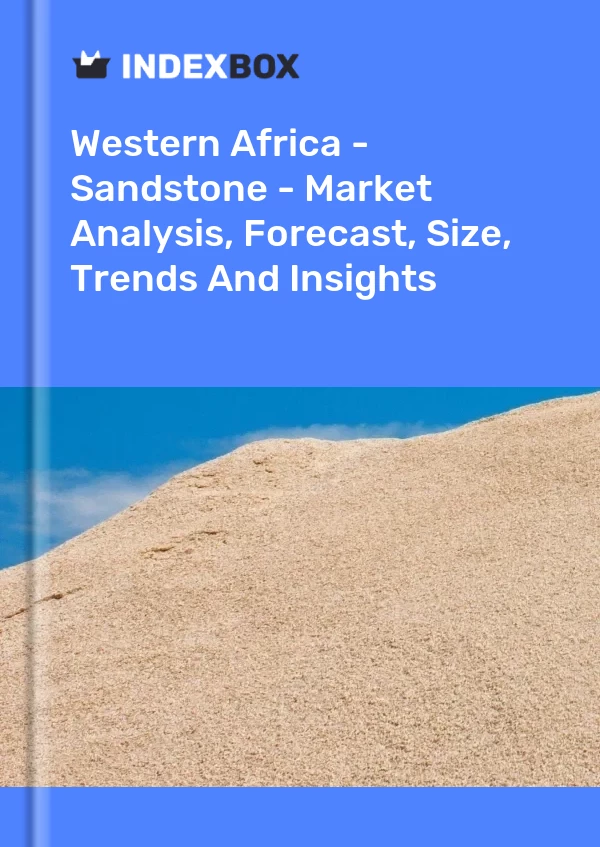 Report Western Africa - Sandstone - Market Analysis, Forecast, Size, Trends and Insights for 499$