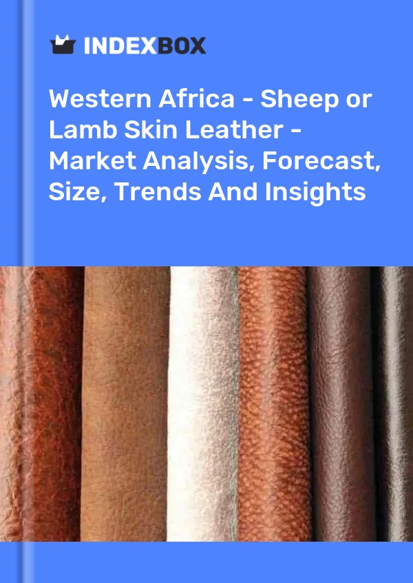 Report Western Africa - Sheep or Lamb Skin Leather - Market Analysis, Forecast, Size, Trends and Insights for 499$