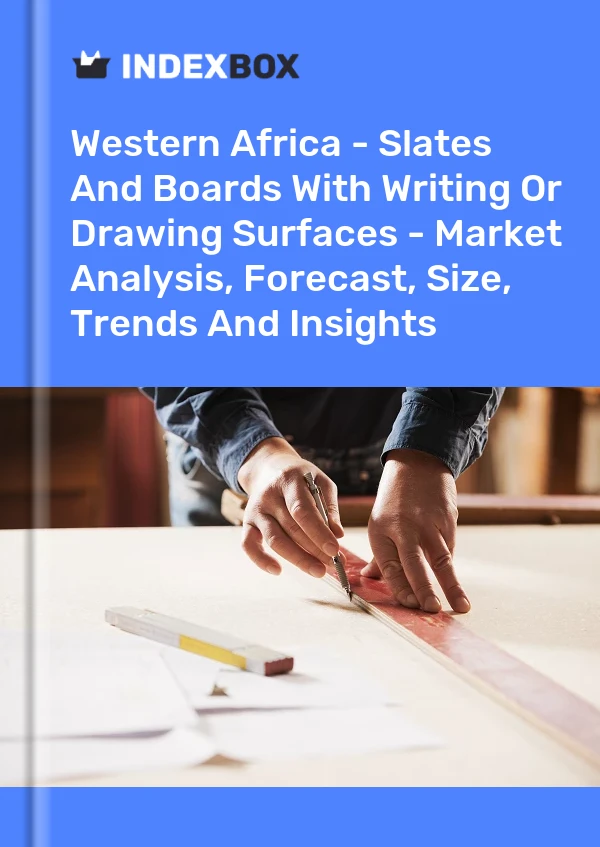 Report Western Africa - Slates and Boards With Writing or Drawing Surfaces - Market Analysis, Forecast, Size, Trends and Insights for 499$