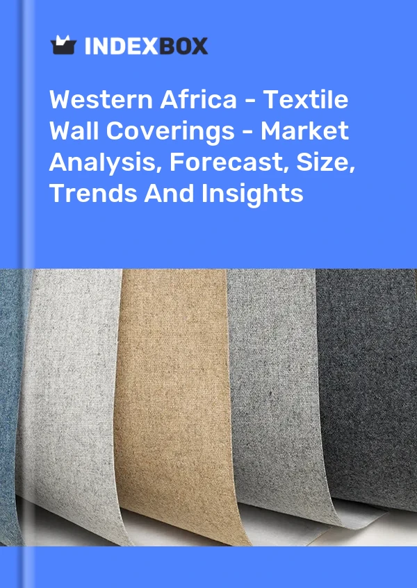 Report Western Africa - Textile Wall Coverings - Market Analysis, Forecast, Size, Trends and Insights for 499$