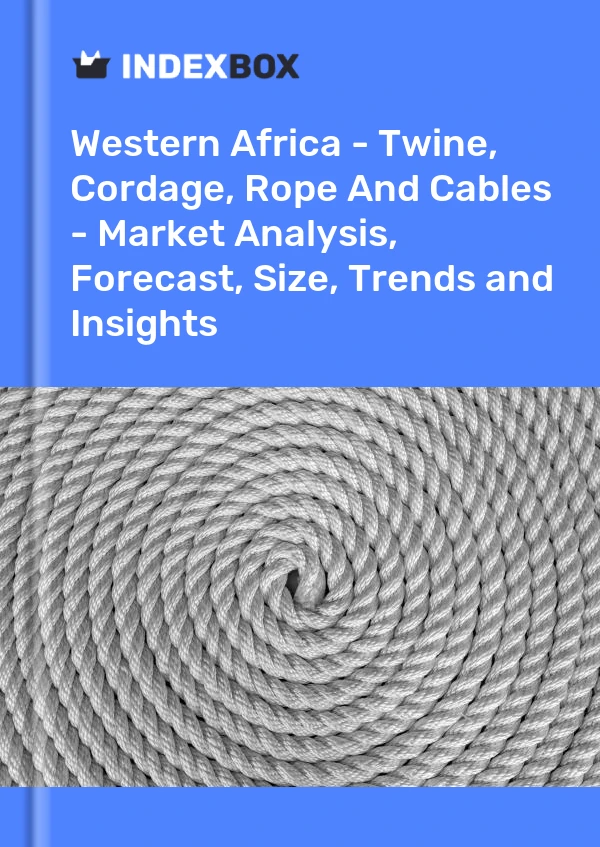 Report Western Africa - Twine, Cordage, Rope and Cables - Market Analysis, Forecast, Size, Trends and Insights for 499$