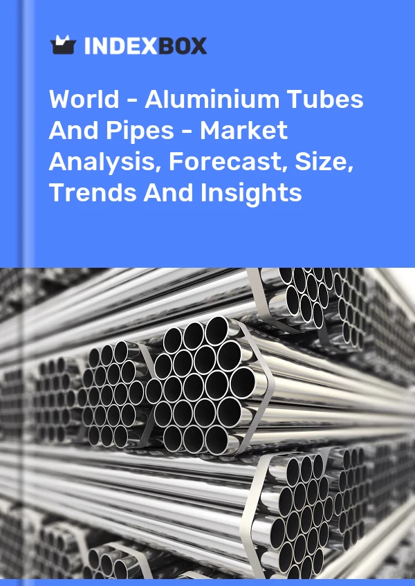 报告 世界 - 铝管和管道 - 市场分析、预测、规模、趋势和见解 for 499$