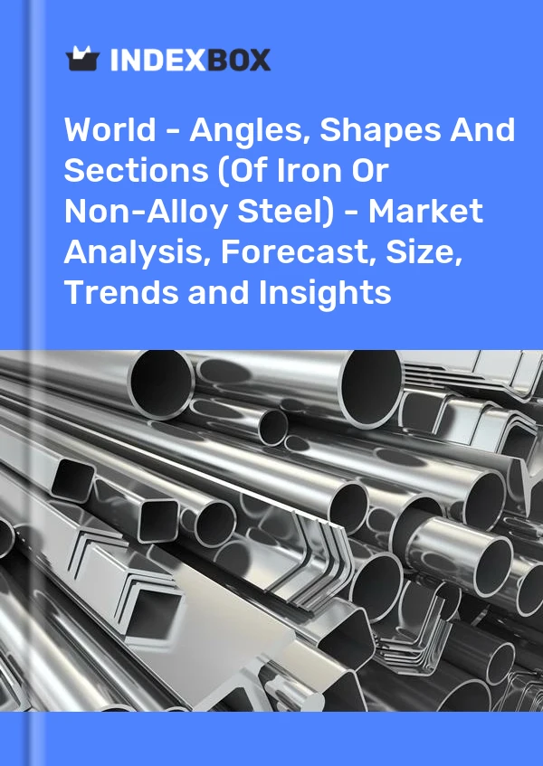 世界 - 角度、形状和截面（铁或非合金钢）- 市场分析、预测、规模、趋势和见解