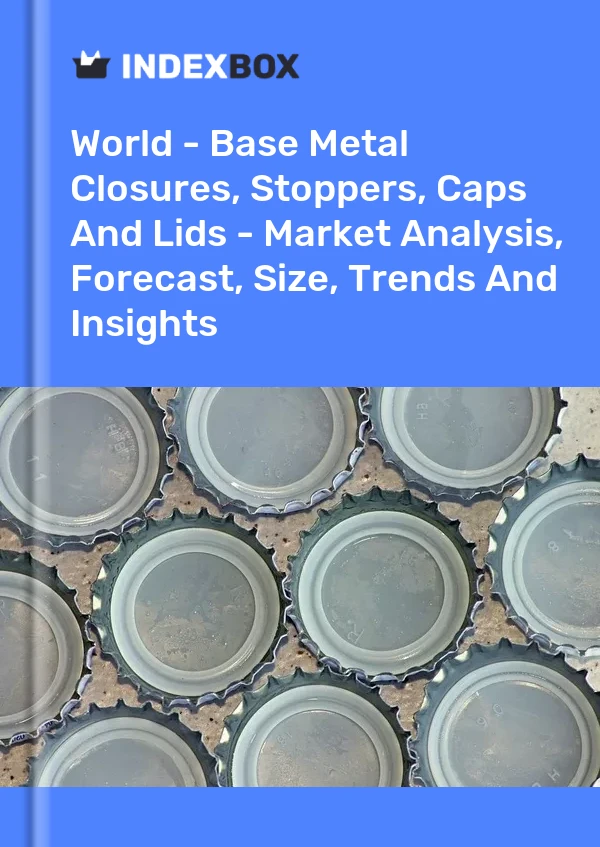 报告 世界 - 贱金属瓶盖、瓶塞、瓶盖和盖子 - 市场分析、预测、规模、趋势和洞察 for 499$