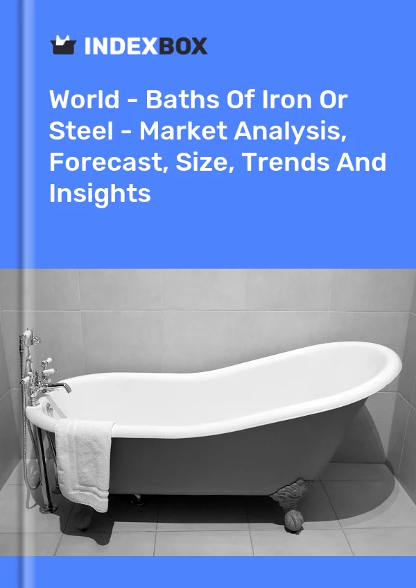 World - Baths Of Iron Or Steel - Market Analysis, Forecast, Size, Trends And Insights