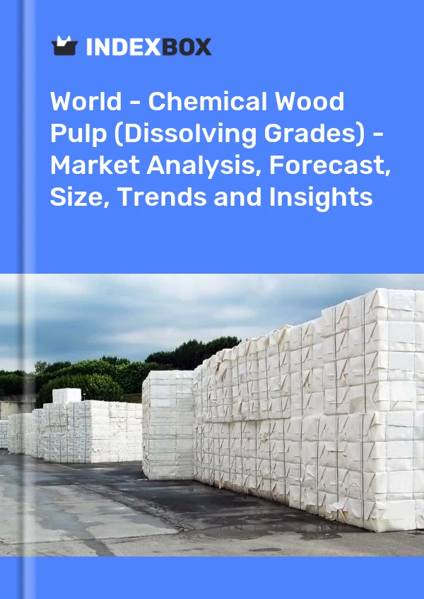 报告 世界 - 化学木浆（溶解级） - 市场分析、预测、规模、趋势和见解 for 499$