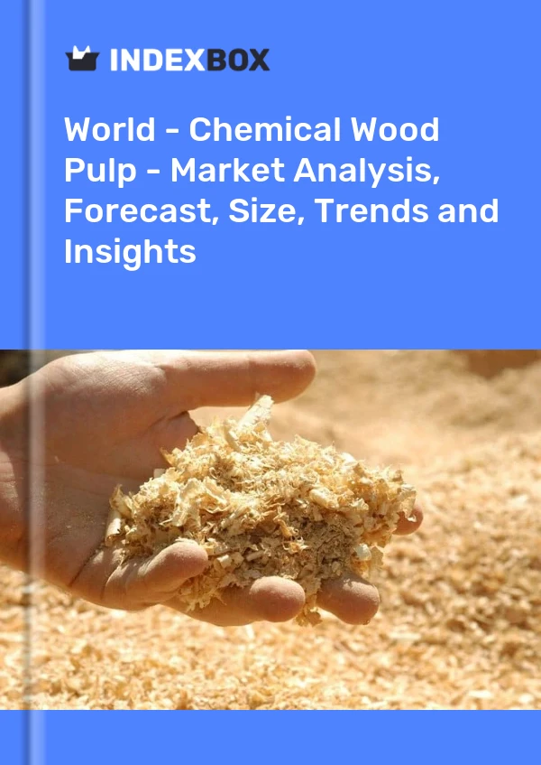 报告 世界 - 化学木浆 - 市场分析、预测、规模、趋势和见解 for 499$